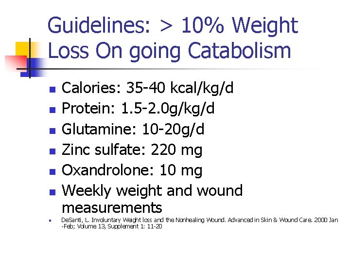 Guidelines: > 10% Weight Loss On going Catabolism n n n n Calories: 35