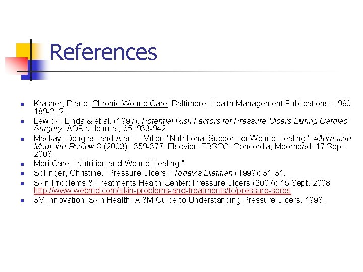 References n n n n Krasner, Diane. Chronic Wound Care. Baltimore: Health Management Publications,