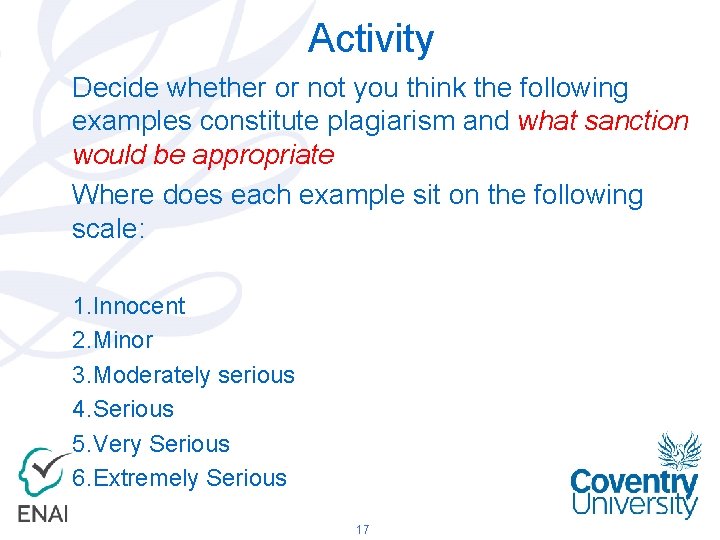 Activity Decide whether or not you think the following examples constitute plagiarism and what