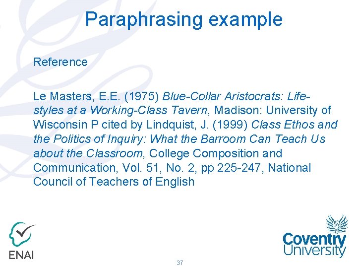 Paraphrasing example Reference Le Masters, E. E. (1975) Blue-Collar Aristocrats: Lifestyles at a Working-Class