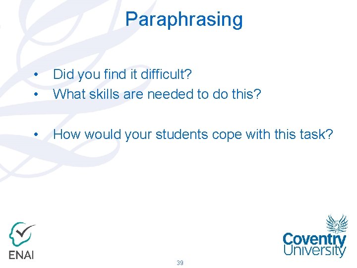 Paraphrasing • • Did you find it difficult? What skills are needed to do