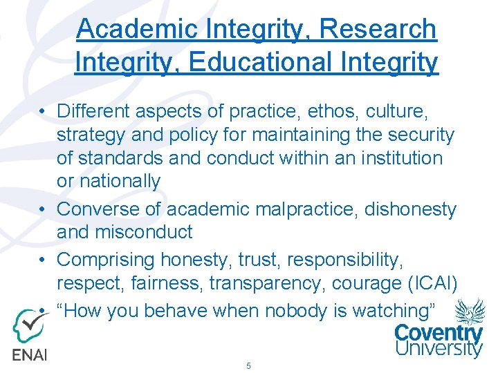 Academic Integrity, Research Integrity, Educational Integrity • Different aspects of practice, ethos, culture, strategy