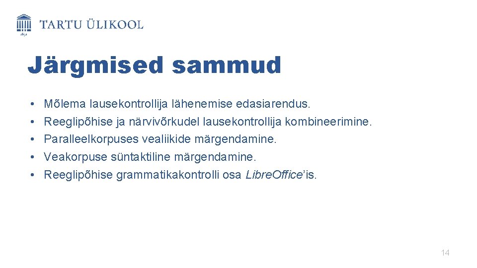 Järgmised sammud • • • Mõlema lausekontrollija lähenemise edasiarendus. Reeglipõhise ja närvivõrkudel lausekontrollija kombineerimine.