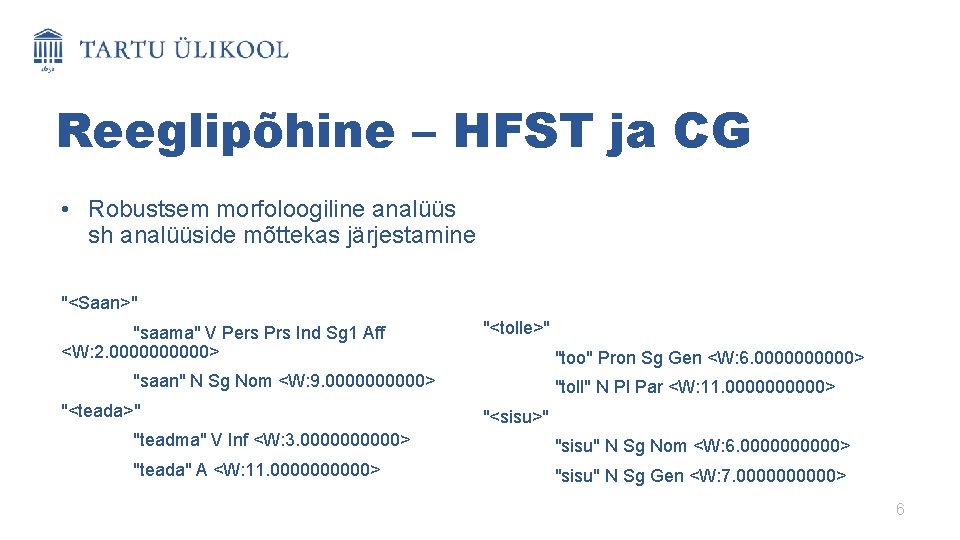 Reeglipõhine – HFST ja CG • Robustsem morfoloogiline analüüs sh analüüside mõttekas järjestamine "<Saan>"