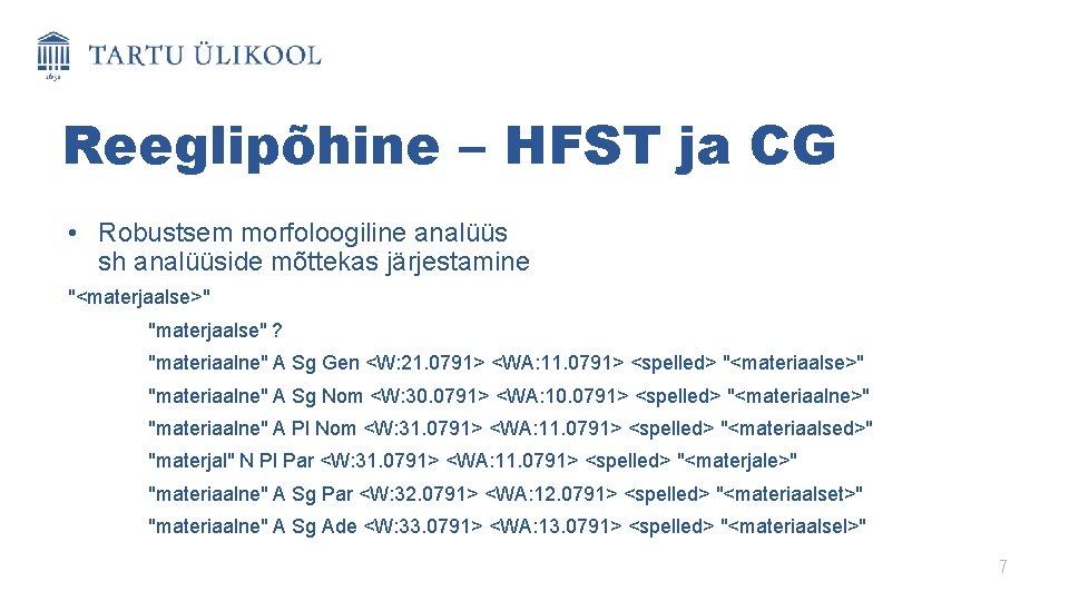 Reeglipõhine – HFST ja CG • Robustsem morfoloogiline analüüs sh analüüside mõttekas järjestamine "<materjaalse>"