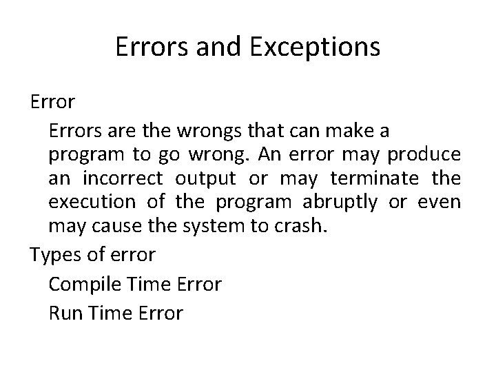 Errors and Exceptions Errors are the wrongs that can make a program to go