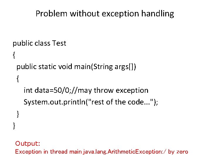 Problem without exception handling public class Test { public static void main(String args[]) {