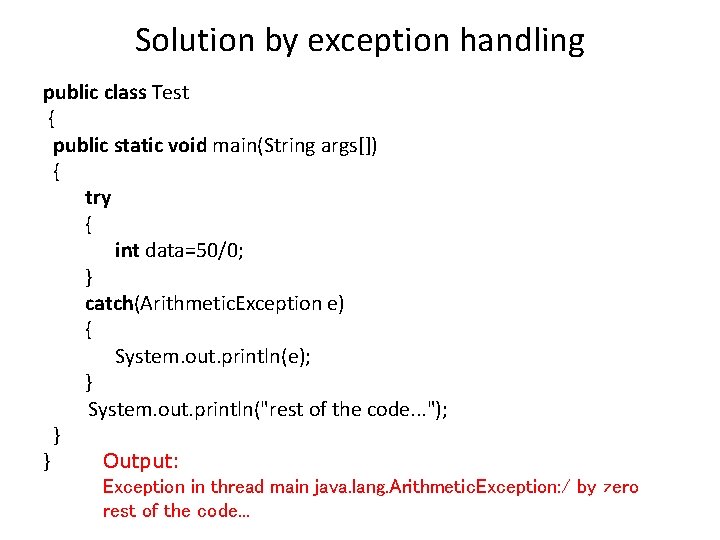 Solution by exception handling public class Test { public static void main(String args[]) {