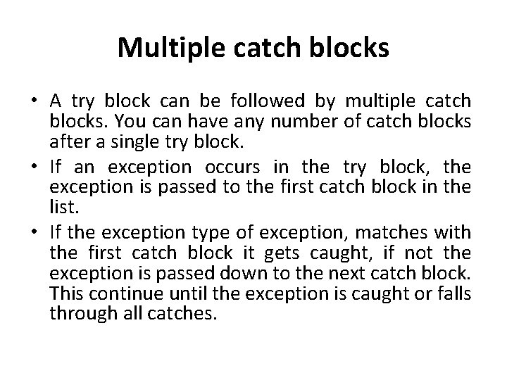 Multiple catch blocks • A try block can be followed by multiple catch blocks.