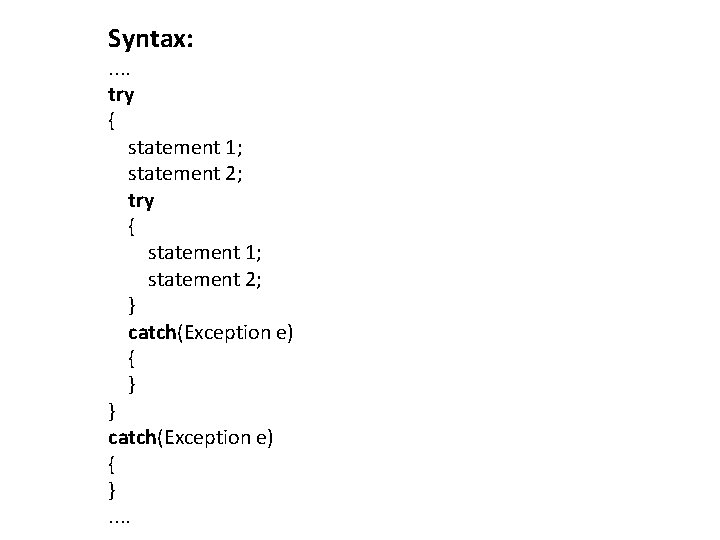 Syntax: . . try { statement 1; statement 2; } catch(Exception e) { }