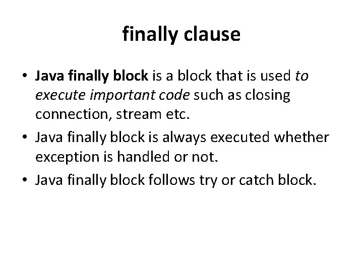 finally clause • Java finally block is a block that is used to execute