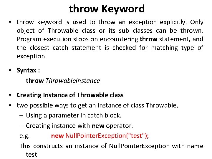 throw Keyword • throw keyword is used to throw an exception explicitly. Only object