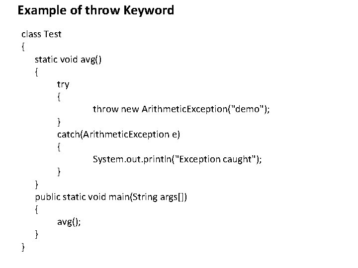 Example of throw Keyword class Test { static void avg() { try { throw