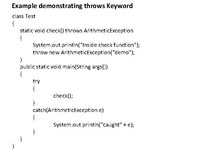 Example demonstrating throws Keyword class Test { static void check() throws Arithmetic. Exception {