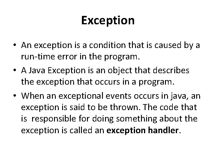 Exception • An exception is a condition that is caused by a run-time error