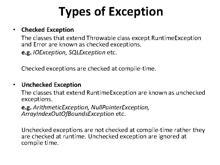 Types of Exception • Checked Exception The classes that extend Throwable class except Runtime.