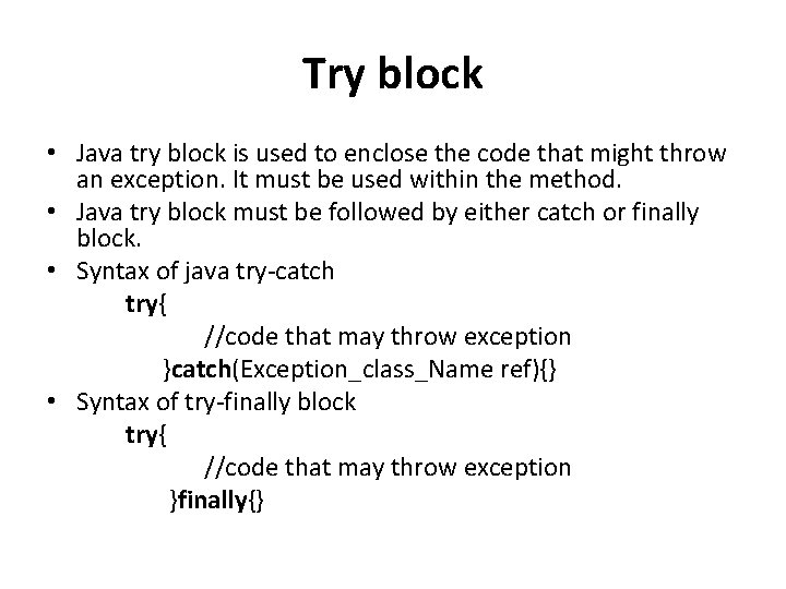 Try block • Java try block is used to enclose the code that might