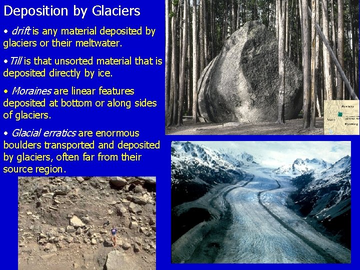 Deposition by Glaciers • drift is any material deposited by glaciers or their meltwater.