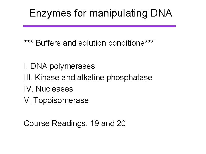 Enzymes for manipulating DNA *** Buffers and solution conditions*** I. DNA polymerases III. Kinase