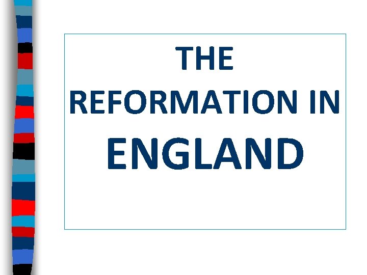 THE REFORMATION IN ENGLAND 