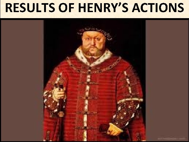 RESULTS OF HENRY’S ACTIONS 