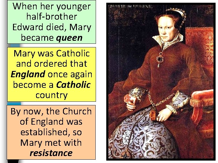 When her younger half-brother Edward died, Mary became queen Mary was Catholic and ordered