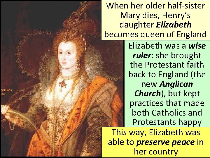 When her older half-sister Mary dies, Henry’s daughter Elizabeth becomes queen of England Elizabeth