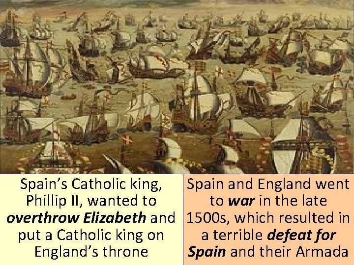 Spain’s Catholic king, Spain and England went Phillip II, wanted to to war in