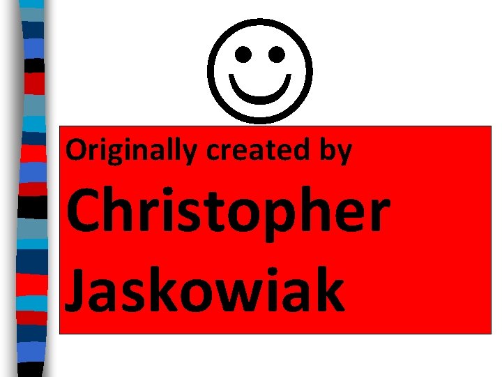  Originally created by Christopher Jaskowiak 