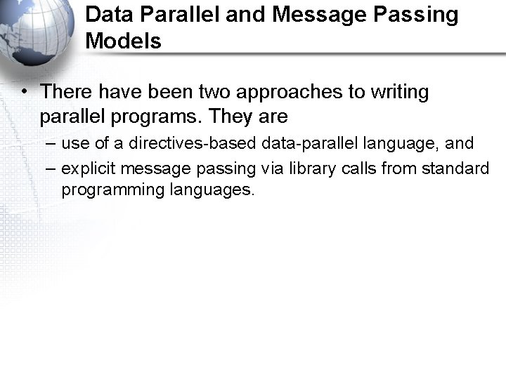 Data Parallel and Message Passing Models • There have been two approaches to writing