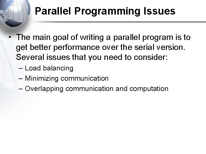 Parallel Programming Issues • The main goal of writing a parallel program is to