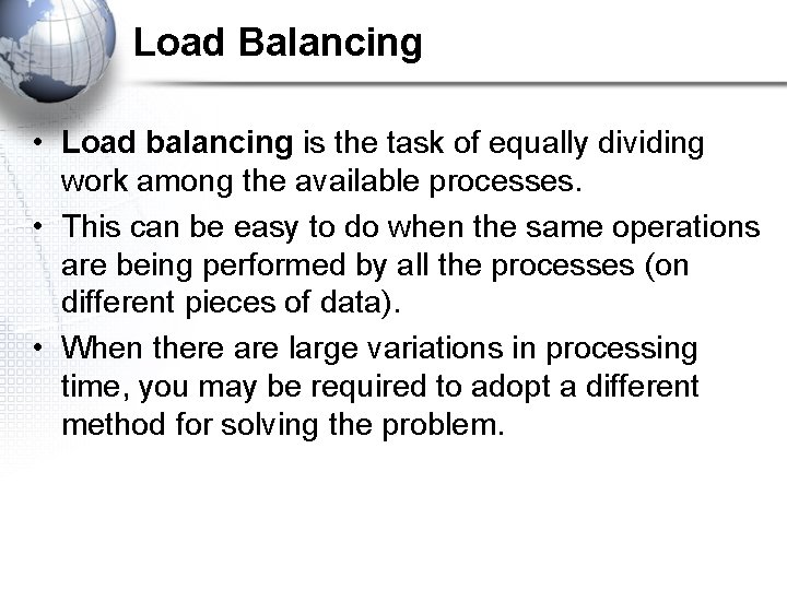 Load Balancing • Load balancing is the task of equally dividing work among the