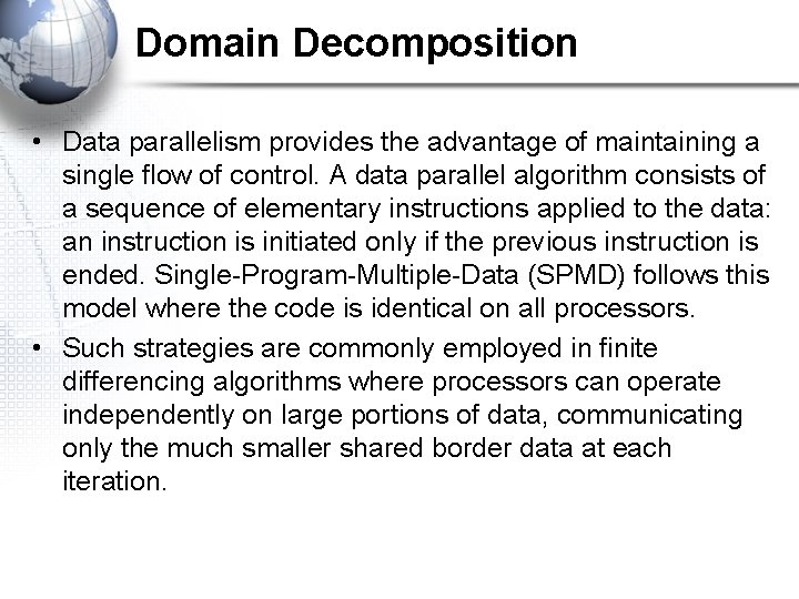 Domain Decomposition • Data parallelism provides the advantage of maintaining a single flow of