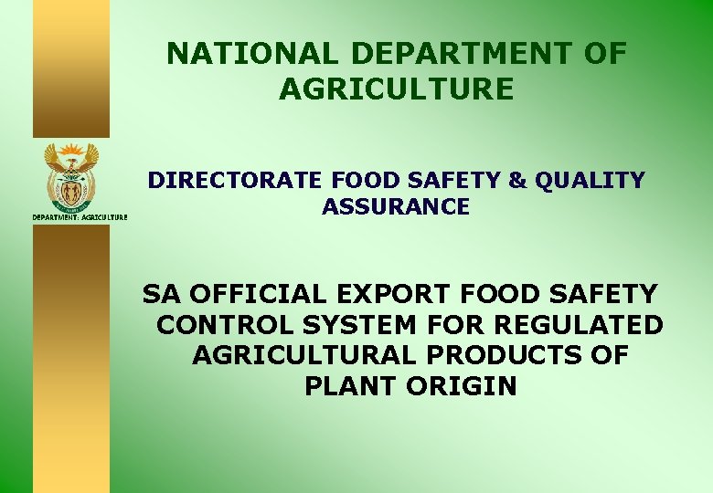 NATIONAL DEPARTMENT OF AGRICULTURE DEPARTMENT: AGRICULTURE DIRECTORATE FOOD SAFETY & QUALITY ASSURANCE SA OFFICIAL NATIONAL DEPARTMENT OF AGRICULTURE DEPARTMENT: AGRICULTURE DIRECTORATE FOOD SAFETY & QUALITY ASSURANCE SA OFFICIAL