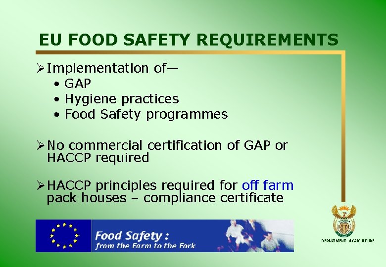 EU FOOD SAFETY REQUIREMENTS Ø Implementation of— • GAP • Hygiene practices • Food