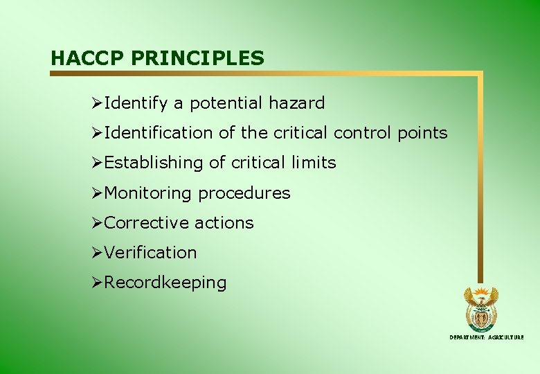 HACCP PRINCIPLES ØIdentify a potential hazard ØIdentification of the critical control points ØEstablishing of