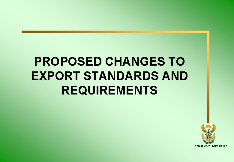 PROPOSED CHANGES TO EXPORT STANDARDS AND REQUIREMENTS DEPARTMENT: AGRICULTURE 