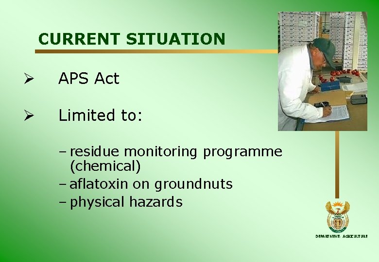 CURRENT SITUATION Ø APS Act Ø Limited to: – residue monitoring programme (chemical) –