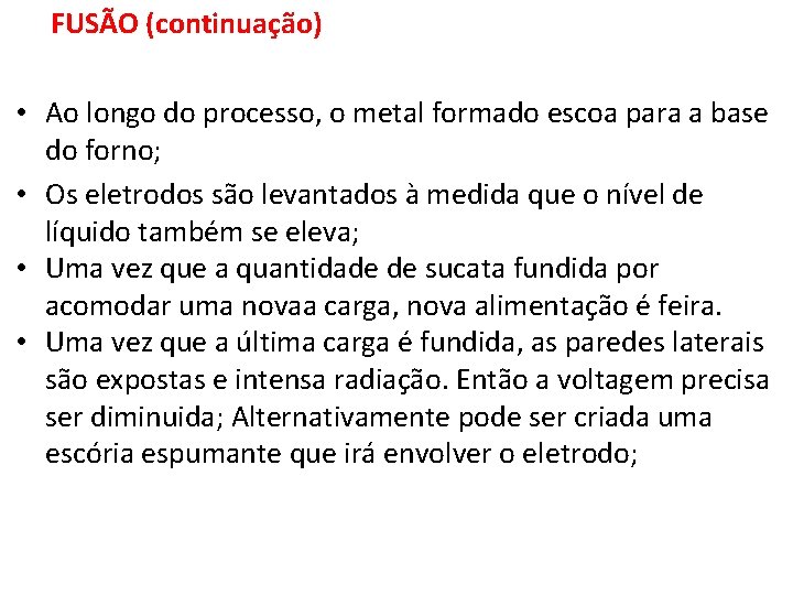  FUSÃO (continuação) • Ao longo do processo, o metal formado escoa para a