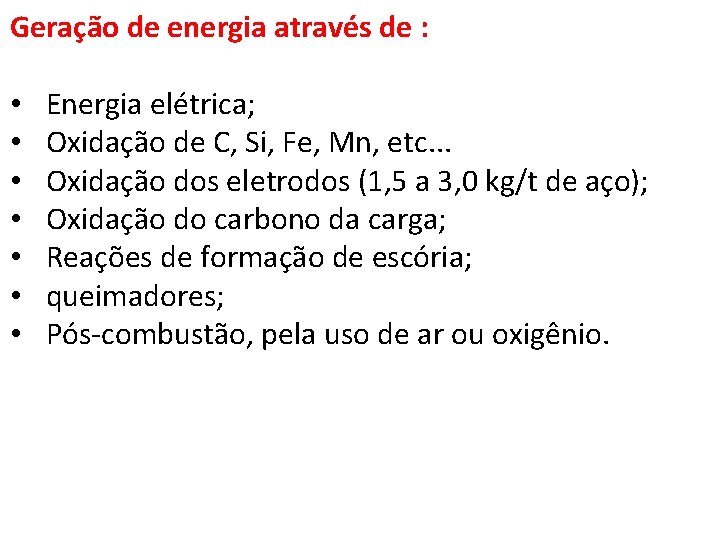 Geração de energia através de : • • Energia elétrica; Oxidação de C, Si,