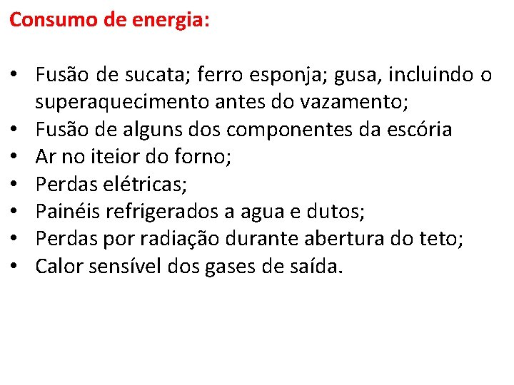 Consumo de energia: • Fusão de sucata; ferro esponja; gusa, incluindo o superaquecimento antes