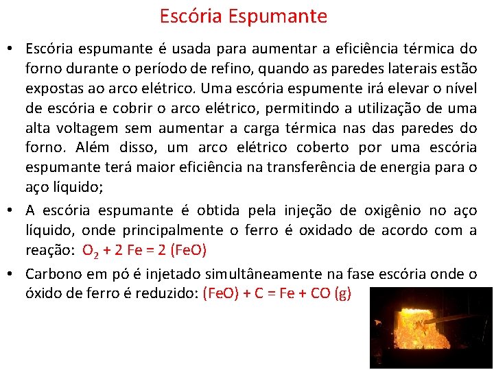 Escória Espumante • Escória espumante é usada para aumentar a eficiência térmica do forno