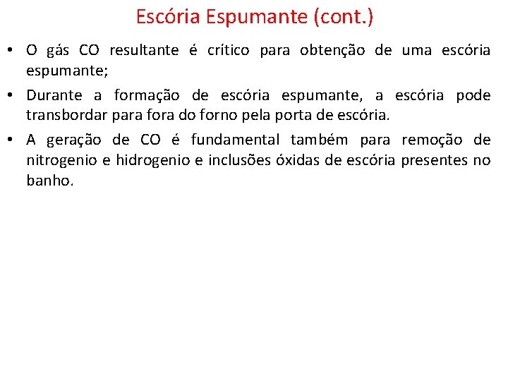 Escória Espumante (cont. ) • O gás CO resultante é crítico para obtenção de