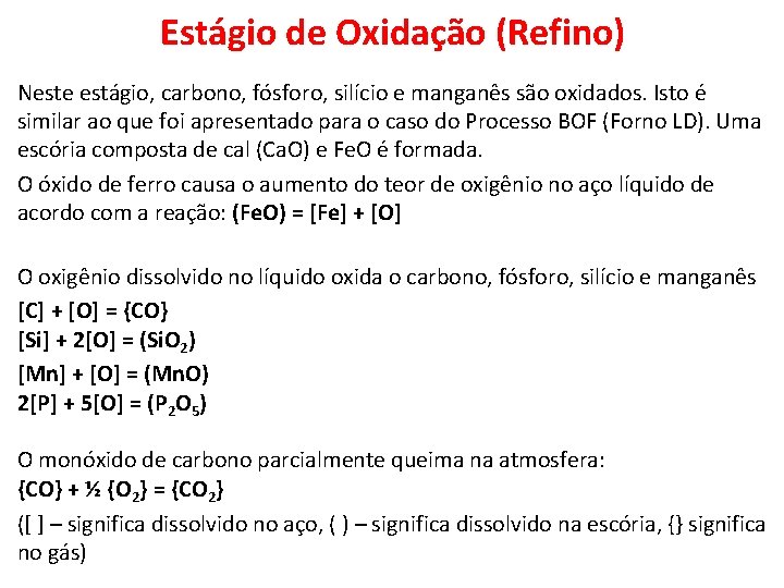 Estágio de Oxidação (Refino) Neste estágio, carbono, fósforo, silício e manganês são oxidados. Isto