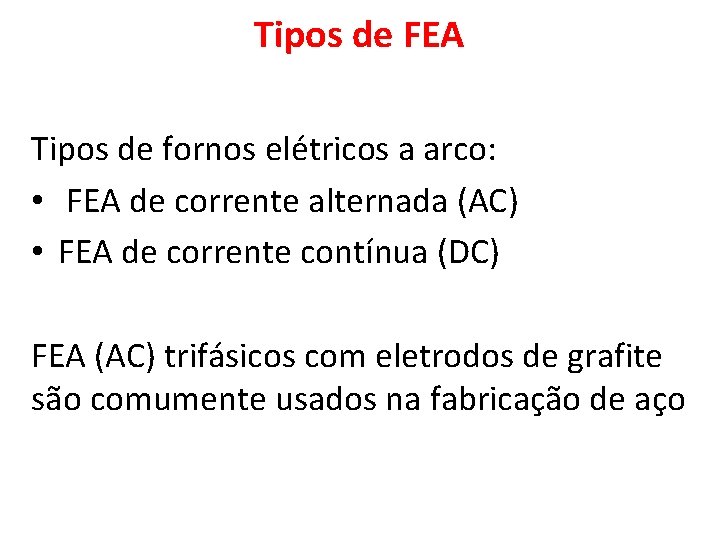 Tipos de FEA Tipos de fornos elétricos a arco: • FEA de corrente alternada