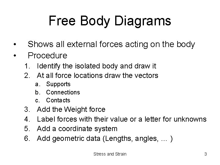 Free Body Diagrams • • Shows all external forces acting on the body Procedure