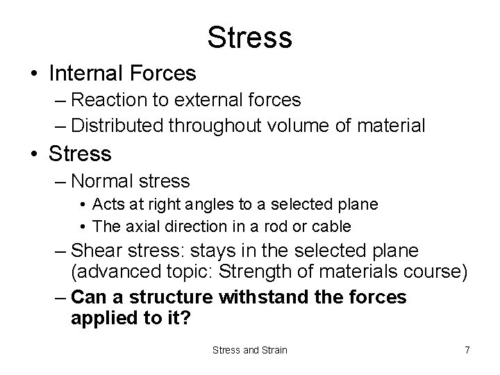 Stress • Internal Forces – Reaction to external forces – Distributed throughout volume of