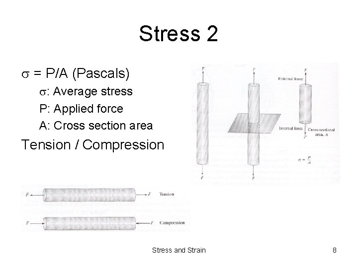 Stress 2 = P/A (Pascals) : Average stress P: Applied force A: Cross section