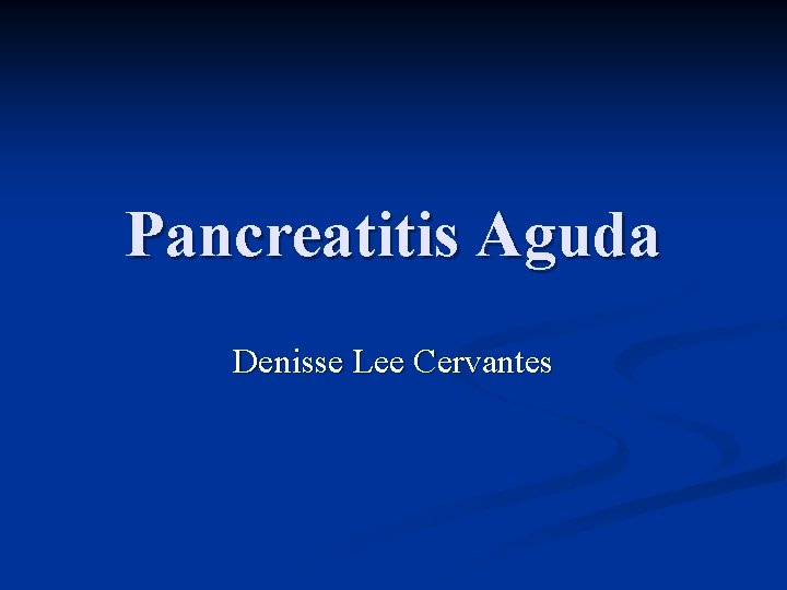 Pancreatitis Aguda Denisse Lee Cervantes 