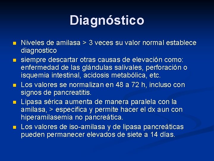 Diagnóstico n n n Niveles de amilasa > 3 veces su valor normal establece